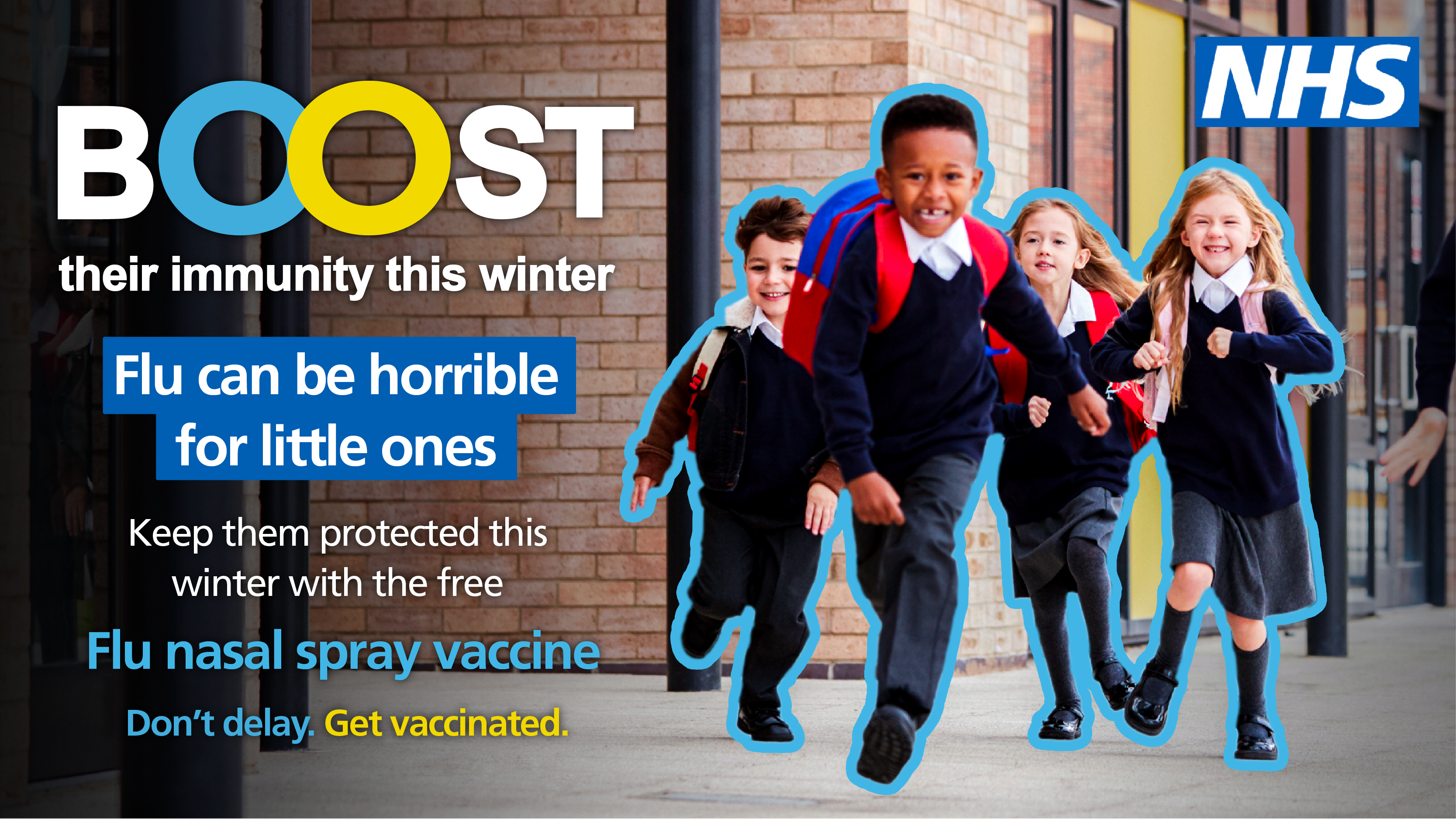 Image of young school children. Title: Boost their immunity this winter. Flu can be horrible for little ones. Keep them protected this winter with the free flu nasal spray vaccine. Don't delay. Get Vaccinated.