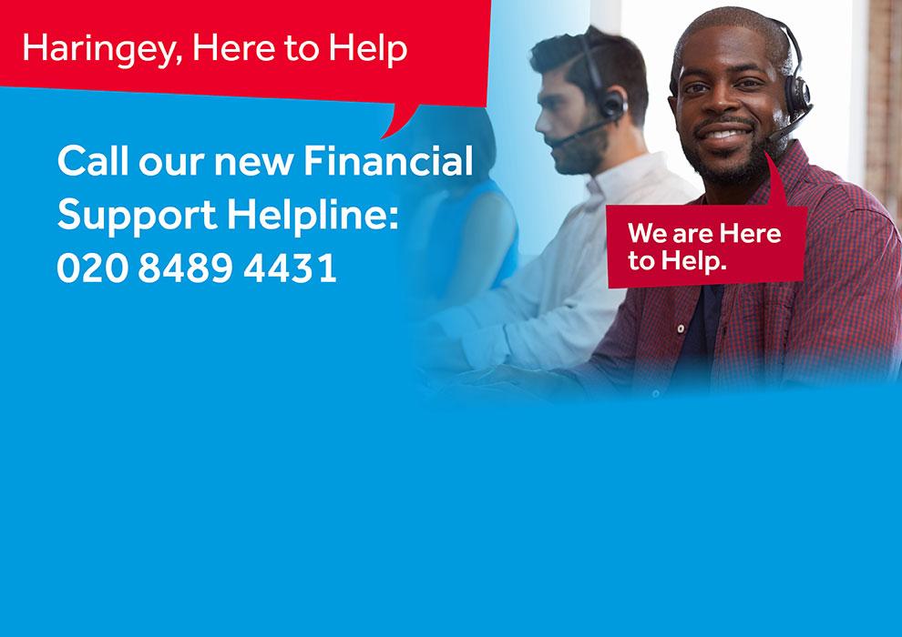 Call our new Financial Support Helpline: 020 8489 4431. Haringey, Here to Help