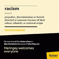 Racism (noun) prejudice, discrimination or hatred directed directed at someone because of their colour, ethnicity or national origin #WIPEOUTDISCRIMINATION No one should face hate crime or discrimination because of who they are Haringey welcomes everyone