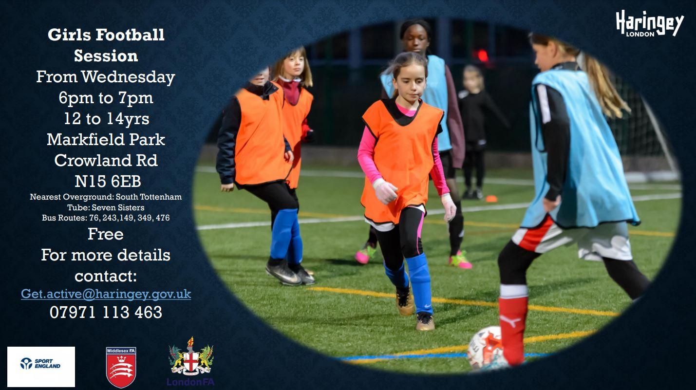 Graphic reading "Girls Football Session From Wednesday 6pm-7pm 12 to 14 yrs Markfield Park Crowland Road N15 6EB. Nearest Overground: South Tottenham. Tube: Seven Sisters. Bus Routes: 76, 243, 149, 349, 476. Free. For more details, contact: get.active@har