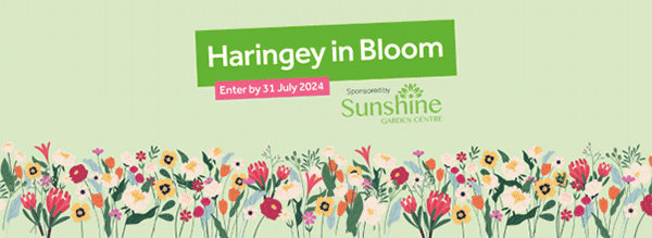 Haringey in Bloom - enter by 31 July 2024. Sponsored by Sunshine garden centre.