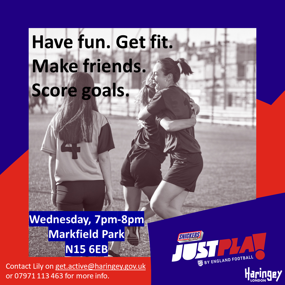 Graphic reading "Have fun. Get fit. Make friends. Score goals. Wednesday, 7pm-8pm Markfield Park N15 6EB. Contact Lily on get.active@haringey.gov.uk or 07971 113 463 for more info."