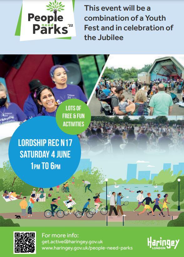 Graphic reading "People Need Park '22. This event will be a combination of a Youth Fest and in celebration of the Jubilee. Lots of free and fun activities. Lordship Rec N17, Saturday 4 June, 1pm to 6pm. For more info: get.active@haringey.gov.uk